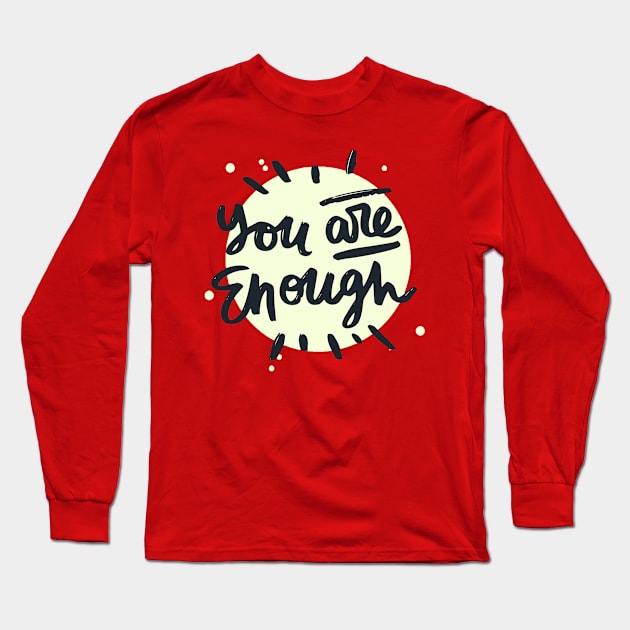 You Are Enough Long Sleeve T-Shirt by Mako Design 